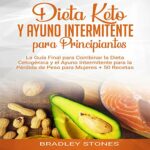 🥦🍽️ Dieta Keto y Ayuno Intermitente para Principiantes: Cómo iniciar y obtener resultados efectivos
